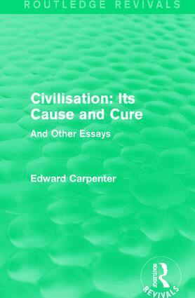 Edward Carpenter - Civilisation: Its Cause and Cure, Häftad