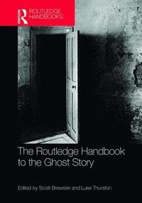 bokomslag The Routledge Handbook to the Ghost Story
