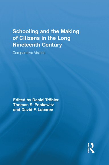 Daniel Tröhler, Thomas S. Popkewitz, David F. Labaree - Schooling and the Making of Citizens in the Long Nineteenth Century, Häftad