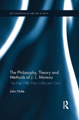 bokomslag The Philosophy, Theory and Methods of J. L. Moreno