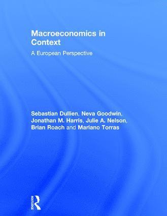 Sebastian Dullien, Neva Goodwin, Jonathan Harris, Julie Nelson, Brian Roach, Mariano Torras, USA.) Goodwin, Neva (Tufts University, USA) Nelson, Julie (University of Massachusetts, Boston - Macroeconomics in Context, Inbunden
