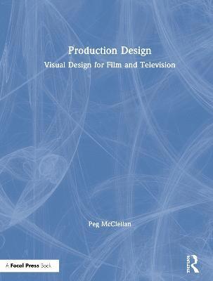 Peg McClellan - Production Design, Inbunden