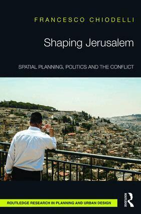 Francesco Chiodelli - Shaping Jerusalem, Inbunden