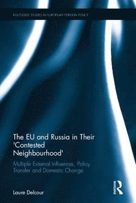 Laure Delcour - EU and Russia in Their 'Contested Neighbourhood', Inbunden