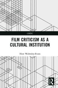 bokomslag Film Criticism as a Cultural Institution