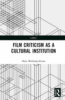Huw Walmsley-Evans - Film Criticism as a Cultural Institution, Inbunden