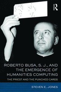 bokomslag Roberto Busa, S. J., and the Emergence of Humanities Computing