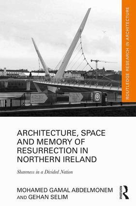 Mohamed Gamal Abdelmonem, Gehan Selim - Architecture, Space and Memory of Resurrection in Northern Ireland, Inbunden