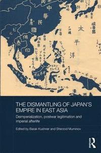 bokomslag The Dismantling of Japan's Empire in East Asia
