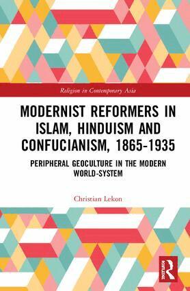 Christian Lekon - Modernist Reformers in Islam, Hinduism and Confucianism, 1865-1935, Inbunden