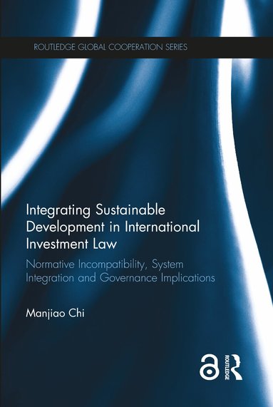 Manjiao Chi - Integrating Sustainable Development in International Investment Law, Inbunden