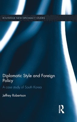Jeffrey Robertson, South Korea) Robertson, Jeffrey (Yonsei University - Diplomatic Style and Foreign Policy, Inbunden