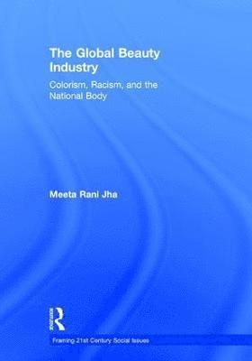 Meeta Jha, Berkeley) Jha, Meeta (University of California - Global Beauty Industry, Inbunden