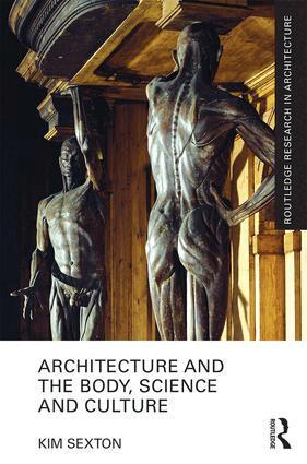 Kim Sexton - Architecture and the Body, Science and Culture, Inbunden