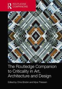 bokomslag The Routledge Companion to Criticality in Art, Architecture, and Design