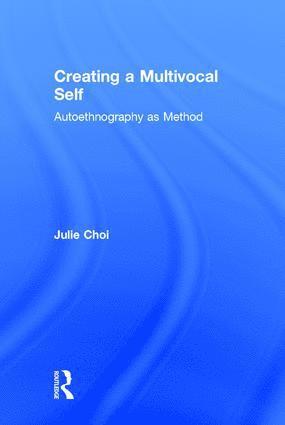 Julie Choi, Australia) Choi, Julie (University of Melbourne - Creating a Multivocal Self, Inbunden