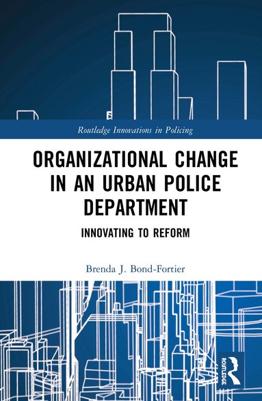 Brenda J. Bond-Fortier - Organizational Change in an Urban Police Department, Inbunden