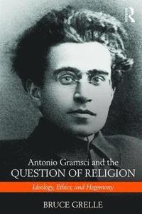 bokomslag Antonio Gramsci and the Question of Religion