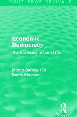 Martin Carnoy, Derek Shearer - Economic Democracy (Routledge Revivals), Inbunden