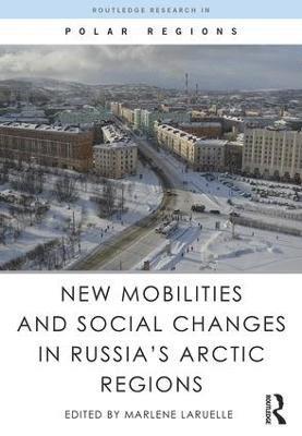 Marlene Laruelle - New Mobilities and Social Changes in Russia's Arctic Regions, Inbunden