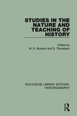 W H Burston, D Thompson, W. H. Burston, D. Thompson - Studies in the Nature and Teaching of History, Inbunden