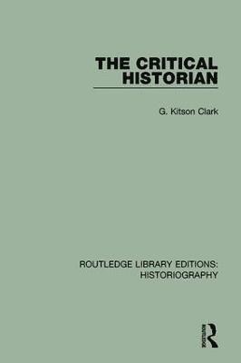 G Kitson Clark, G. Kitson Clark - Critical Historian, Inbunden