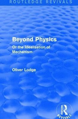 Sir Oliver Lodge - Beyond Physics, Inbunden