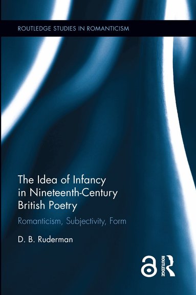 D. B. Ruderman - Idea of Infancy in Nineteenth-Century British Poetry, Inbunden