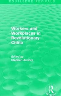 bokomslag Workers and Workplaces in Revolutionary China