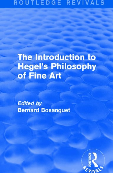 Bernard Bosanquet, Bernard Bosanquet - Introduction to Hegel's Philosophy of Fine Art, Häftad