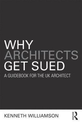 Kenneth Williamson - Why Architects Get Sued, Häftad