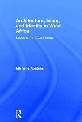 bokomslag Architecture, Islam, and Identity in West Africa