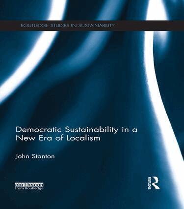 John Stanton - Democratic Sustainability in a New Era of Localism, Häftad