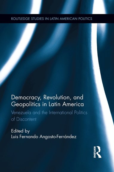 Luis Fernando Angosto-Ferrández - Democracy, Revolution and Geopolitics in Latin America, Häftad