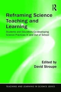 bokomslag Reframing Science Teaching and Learning