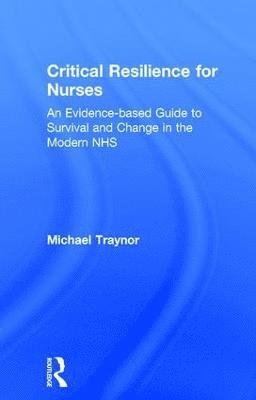 Michael Traynor, UK) Traynor, Michael (Middlesex University - Critical Resilience for Nurses, Inbunden