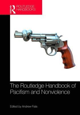 The Routledge Handbook of Pacifism and Nonviolence 1