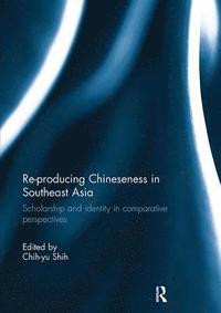bokomslag Re-producing Chineseness in Southeast Asia