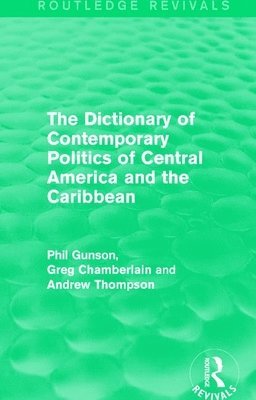 Phil Gunson, Greg Chamberlain, Andrew Thompson - Dictionary of Contemporary Politics of Central America and the Caribbean, Häftad