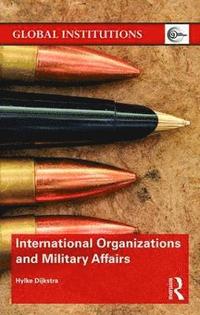 bokomslag International Organizations and Military Affairs