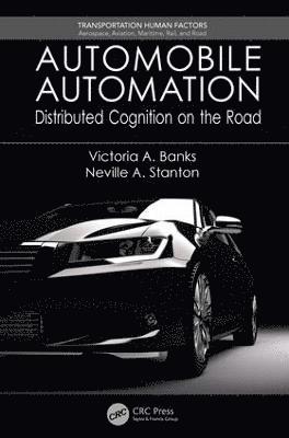 Victoria A. Banks, Neville A. Stanton, University of Southampton) Banks, Victoria A. (Transportation Research Group, Faculty of Engineering & Environment, UK) Stanton, Neville A. (Professor, Transportation Research Group, University of Southampton - Automobile Automation, Häftad