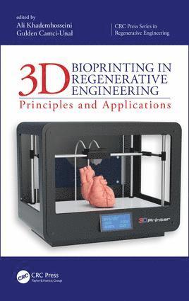 Ali Khademhosseini, Gulden Camci-Unal - 3D Bioprinting in Regenerative Engineering, Inbunden