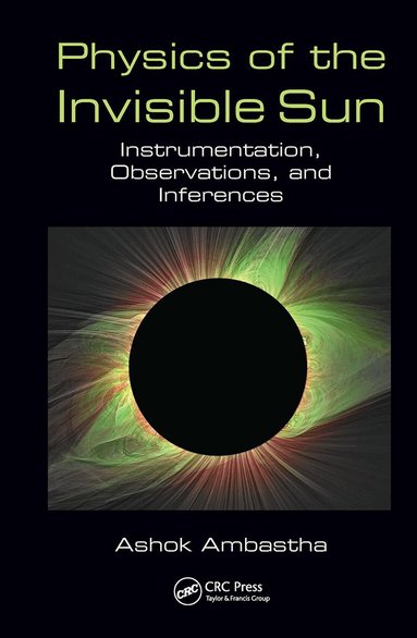 Ashok Ambastha - Physics of the Invisible Sun, Inbunden