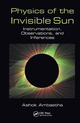 Ashok Ambastha - Physics of the Invisible Sun, Inbunden