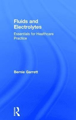 Bernard M. Garrett, Canada) Garrett, Bernard M. (University of Brisitsh Columbia School of Nursing, Vancouver - Fluids and Electrolytes, Inbunden