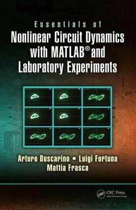 Arturo Buscarino, Luigi Fortuna, Mattia Frasca - Essentials of Nonlinear Circuit Dynamics with MATLAB® and Laboratory Experiments, Inbunden