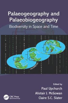 Paul Upchurch, Alistair J. McGowan, Claire S.C. Slater, Claire S. C. Slater - Palaeogeography and Palaeobiogeography: Biodiversity in Space and Time, Häftad