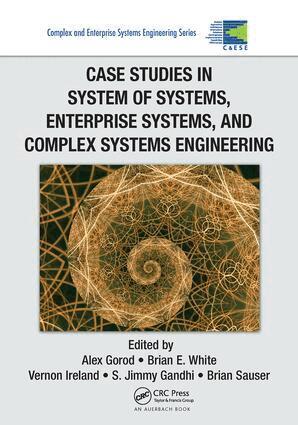 Alex Gorod, Brian E. White, Vernon Ireland, S. Jimmy Gandhi, Brian Sauser - Case Studies in System of Systems, Enterprise Systems, and Complex Systems Engineering, Häftad