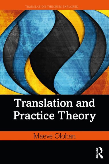 Maeve Olohan - Translation and Practice Theory, Häftad