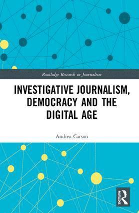 Andrea Carson - Investigative Journalism, Democracy and the Digital Age, Inbunden